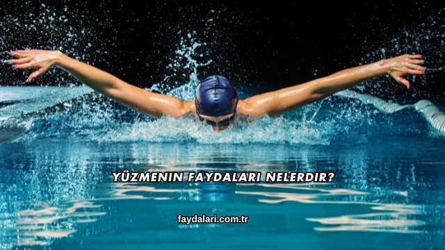 Yüzmenin Faydaları Nelerdir?