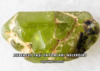 Zebercet Taşı Faydaları Nelerdir