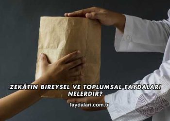 Zekâtın Bireysel ve Toplumsal Faydaları Nelerdir?