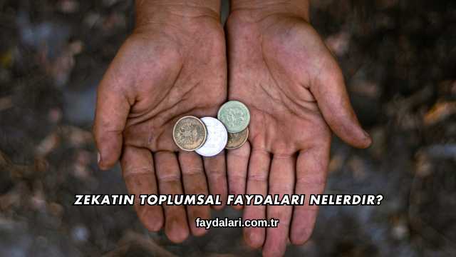 Zekatın Toplumsal Faydaları Nelerdir?