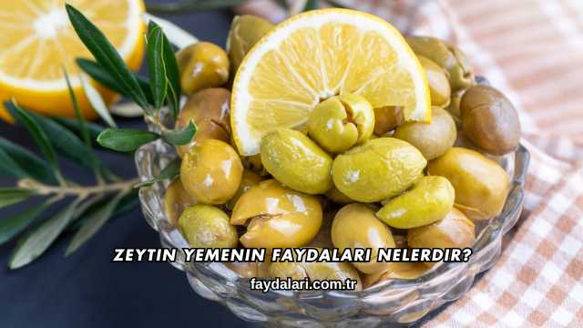 Zeytin Yemenin Faydaları Nelerdir?