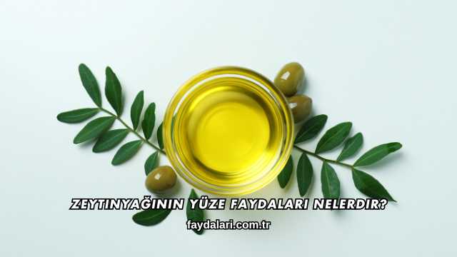 Zeytinyağının Yüze Faydaları Nelerdir?