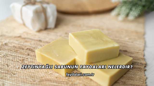 Zeytinyağlı Sabunun Faydaları Nelerdir?