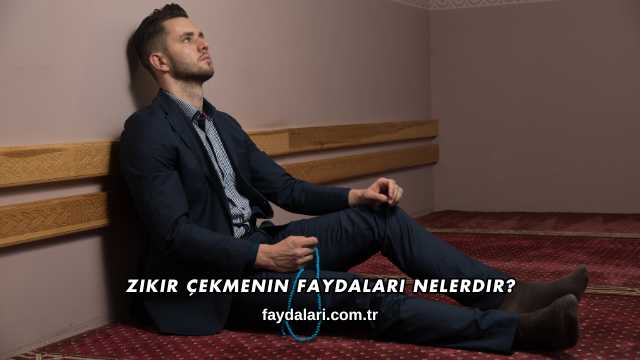 Zikir Çekmenin Faydaları Nelerdir?