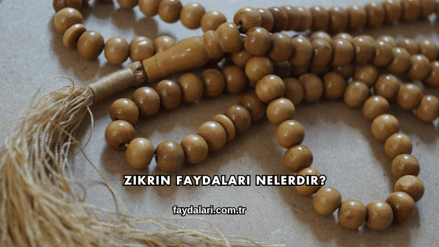Zikrin Faydaları Nelerdir?