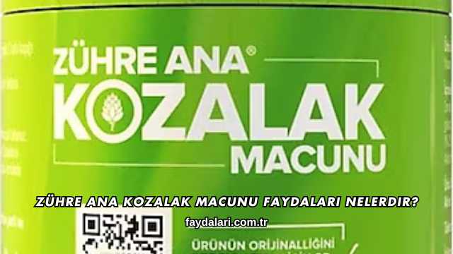 Zühre Ana Kozalak Macunu Faydaları Nelerdir?