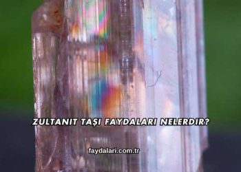Zultanit Taşı Faydaları Nelerdir?