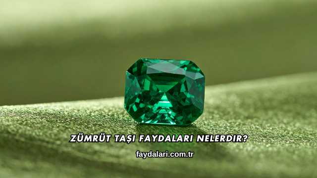 Zümrüt Taşı Faydaları Nelerdir?