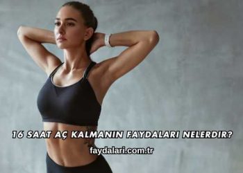 16 Saat Aç Kalmanın Faydaları Nelerdir?