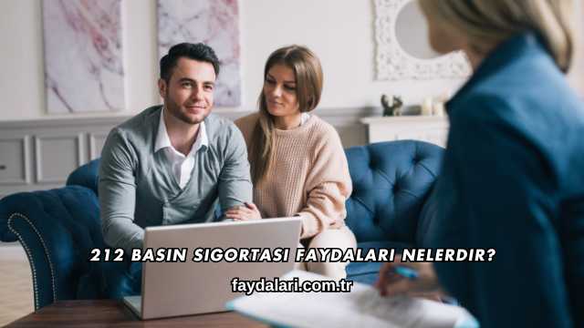 212 Basın Sigortası Faydaları Nelerdir?