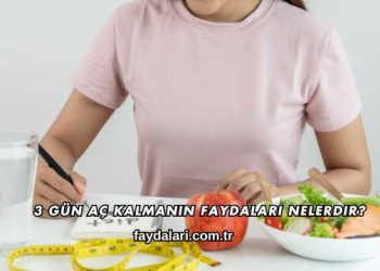 3 Gün Aç Kalmanın Faydaları Nelerdir?