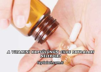 A Vitamini Kapsülünün Cilde Faydaları Nelerdir?
