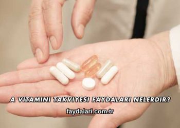 A Vitamini Takviyesi Faydaları Nelerdir?