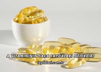 A Vitamininin Saça Faydaları Nelerdir?