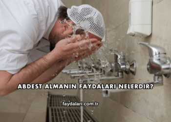 Abdest Almanın Faydaları Nelerdir?