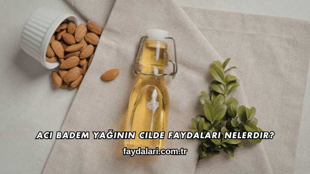 Acı Badem Yağının Cilde Faydaları Nelerdir?