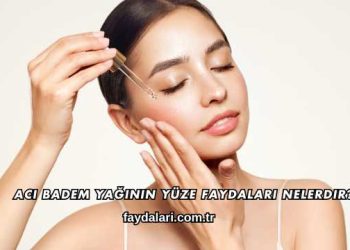 Acı Badem Yağının Yüze Faydaları Nelerdir?