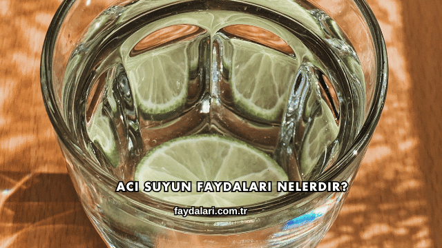 Acı Suyun Faydaları Nelerdir?