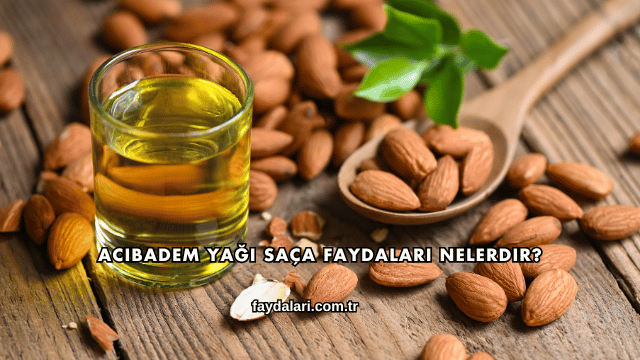 Acıbadem Yağı Saça Faydaları Nelerdir?