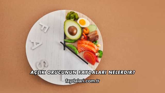 Açlık Orucunun Faydaları Nelerdir?