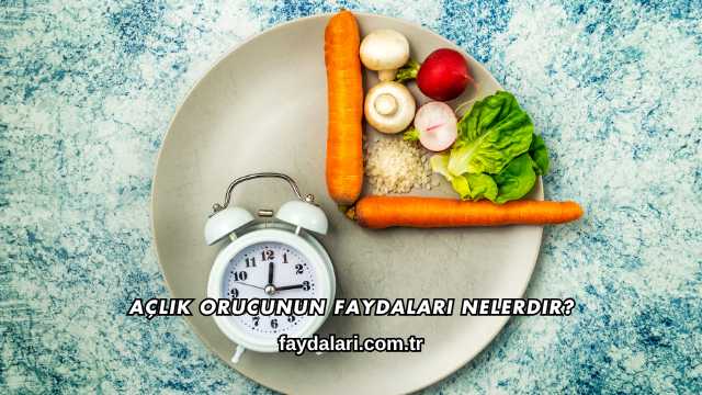 Açlık Orucunun Faydaları Nelerdir?