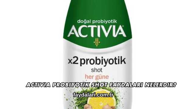Activia Probiyotik Shot Faydaları Nelerdir?