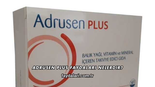 Adrusen Plus Faydaları Nelerdir?