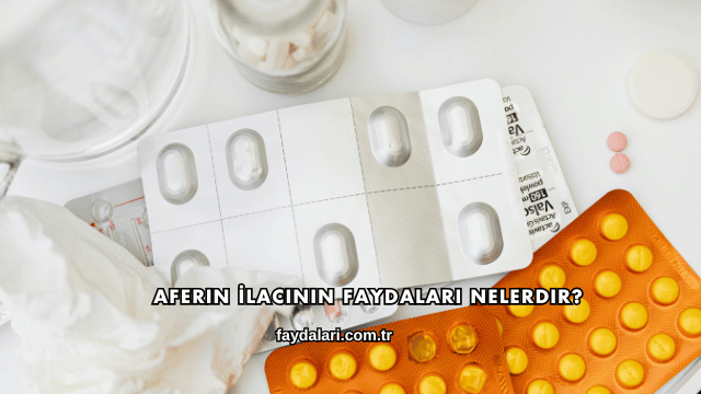 Aferin İlacının Faydaları Nelerdir?