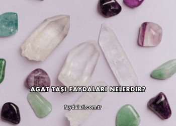 Agat Taşı Faydaları Nelerdir?