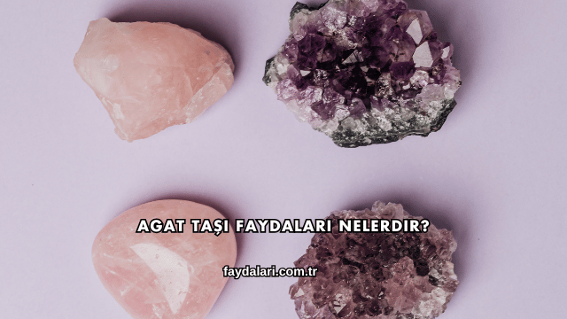 Agat Taşı Faydaları Nelerdir?