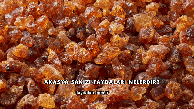 Akasya Sakızı Faydaları Nelerdir?