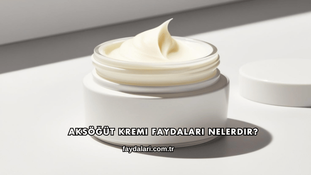 Aksöğüt Kremi Faydaları Nelerdir?