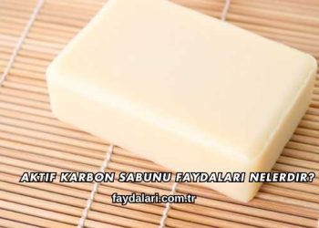 Aktif Karbon Sabunu Faydaları Nelerdir?