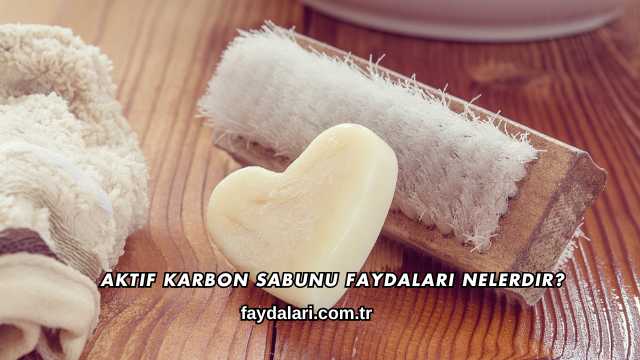 Aktif Karbon Sabunu Faydaları Nelerdir?