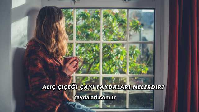Alıç Çiçeği Çayı Faydaları Nelerdir?