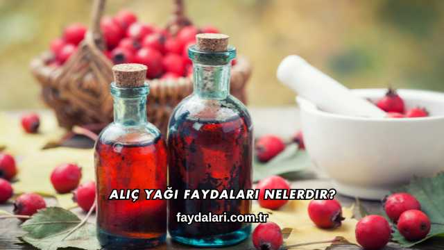 Alıç Yağı Faydaları Nelerdir?