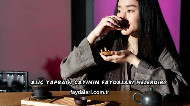 Alıç Yaprağı Çayının Faydaları Nelerdir?