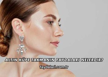 Altın Küpe Takmanın Faydaları Nelerdir?