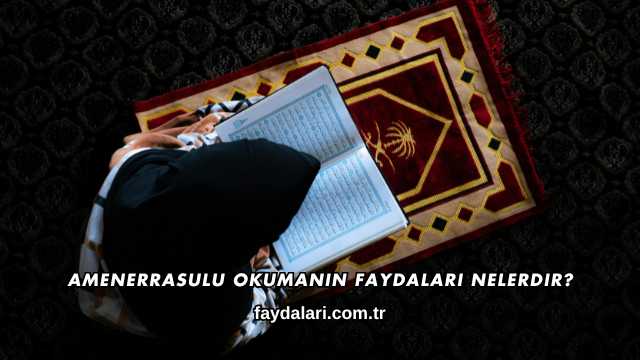 Amenerrasulu Okumanın Faydaları Nelerdir?