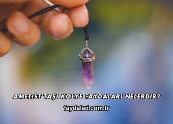 Ametist Taşı Kolye Faydaları Nelerdir?