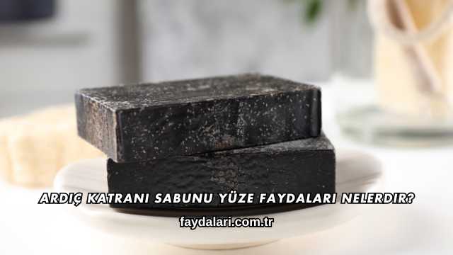 Ardıç Katranı Sabunu Yüze Faydaları Nelerdir?
