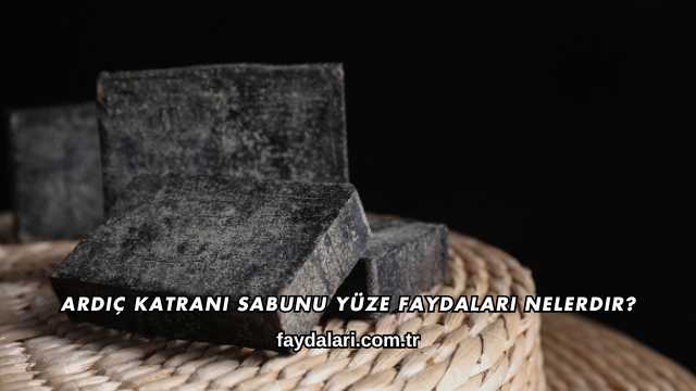 Ardıç Katranı Sabunu Yüze Faydaları Nelerdir?
