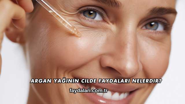 Argan Yağının Cilde Faydaları Nelerdir?