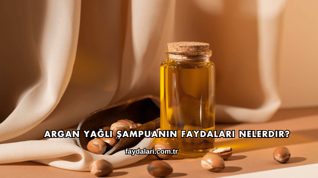 Argan Yağlı Şampuanın Faydaları Nelerdir?