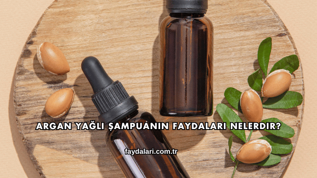 Argan Yağlı Şampuanın Faydaları Nelerdir?
