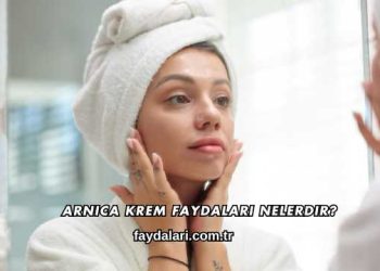 Arnica Krem Faydaları Nelerdir?