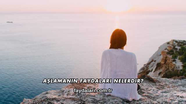 Aşlamanın Faydaları Nelerdir?