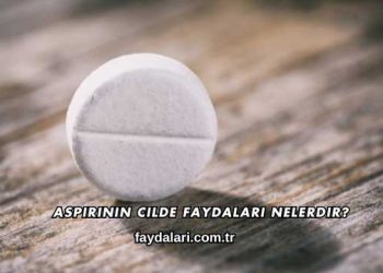 Aspirinin Cilde Faydaları Nelerdir?