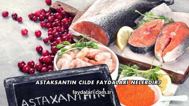 Astaksantin Cilde Faydaları Nelerdir?