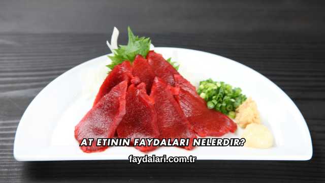 At Etinin Faydaları Nelerdir?